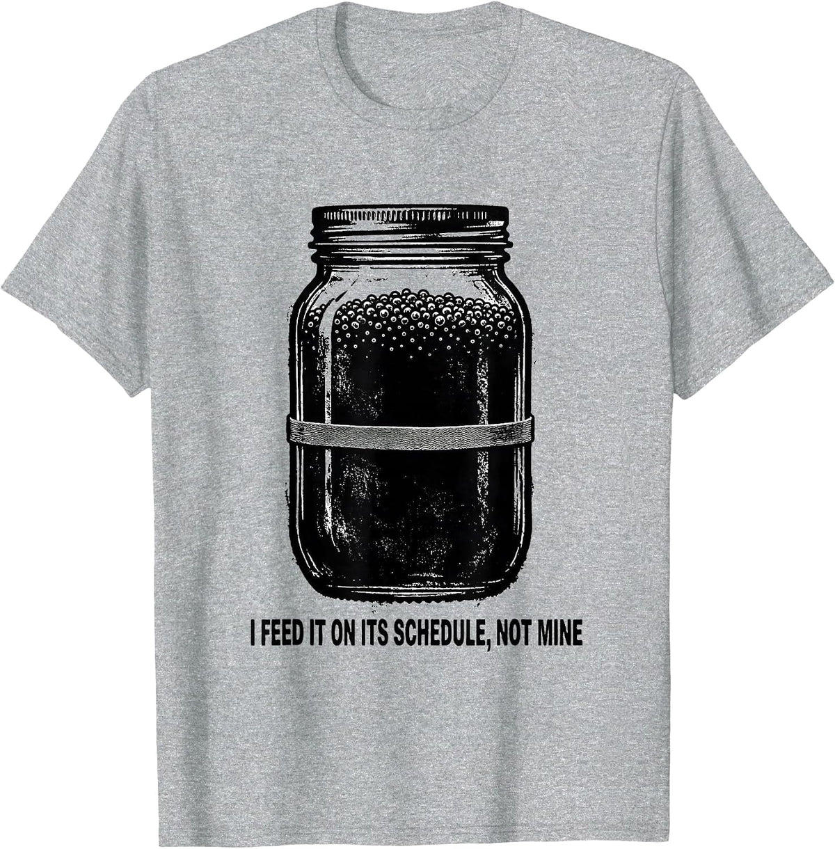 Men's I Feed It on Its Schedule, Not Mine Funny Baker Sourdough T-Shirt - Heather Grey