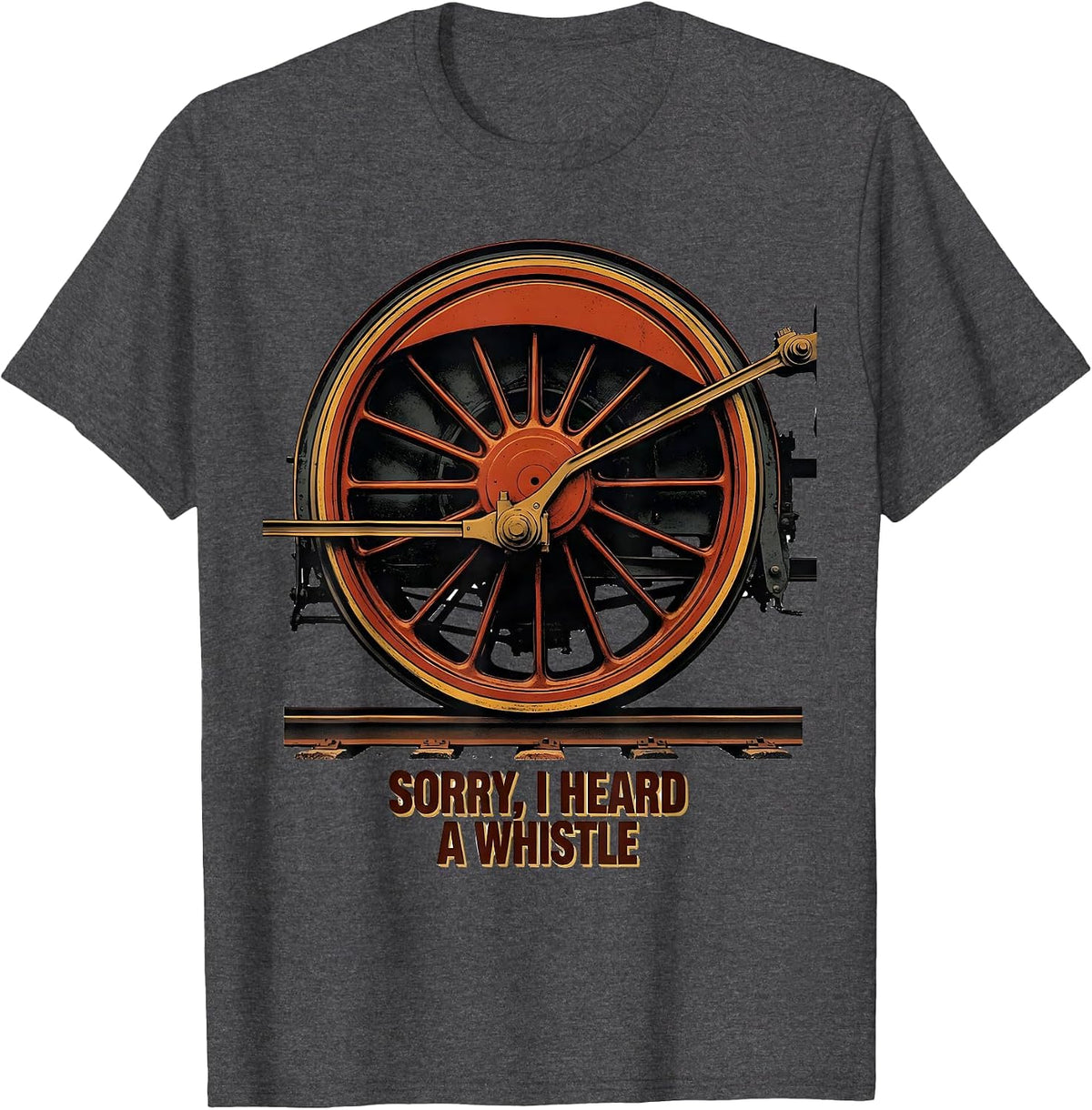 Sorry, I Heard A Whistle Vintage Steam Locomotive Train T-Shirt - Dark Heather Grey