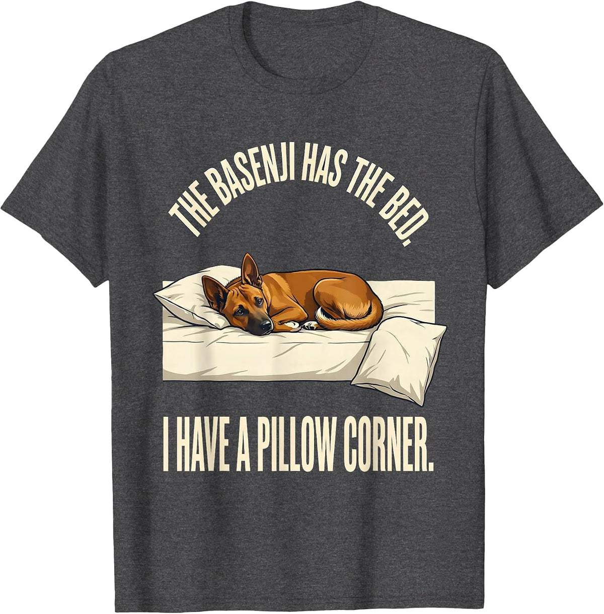 The Basenji Has The Bed. I Have A Pillow Corner Dog Lover T-Shirt - Dark Heather Grey