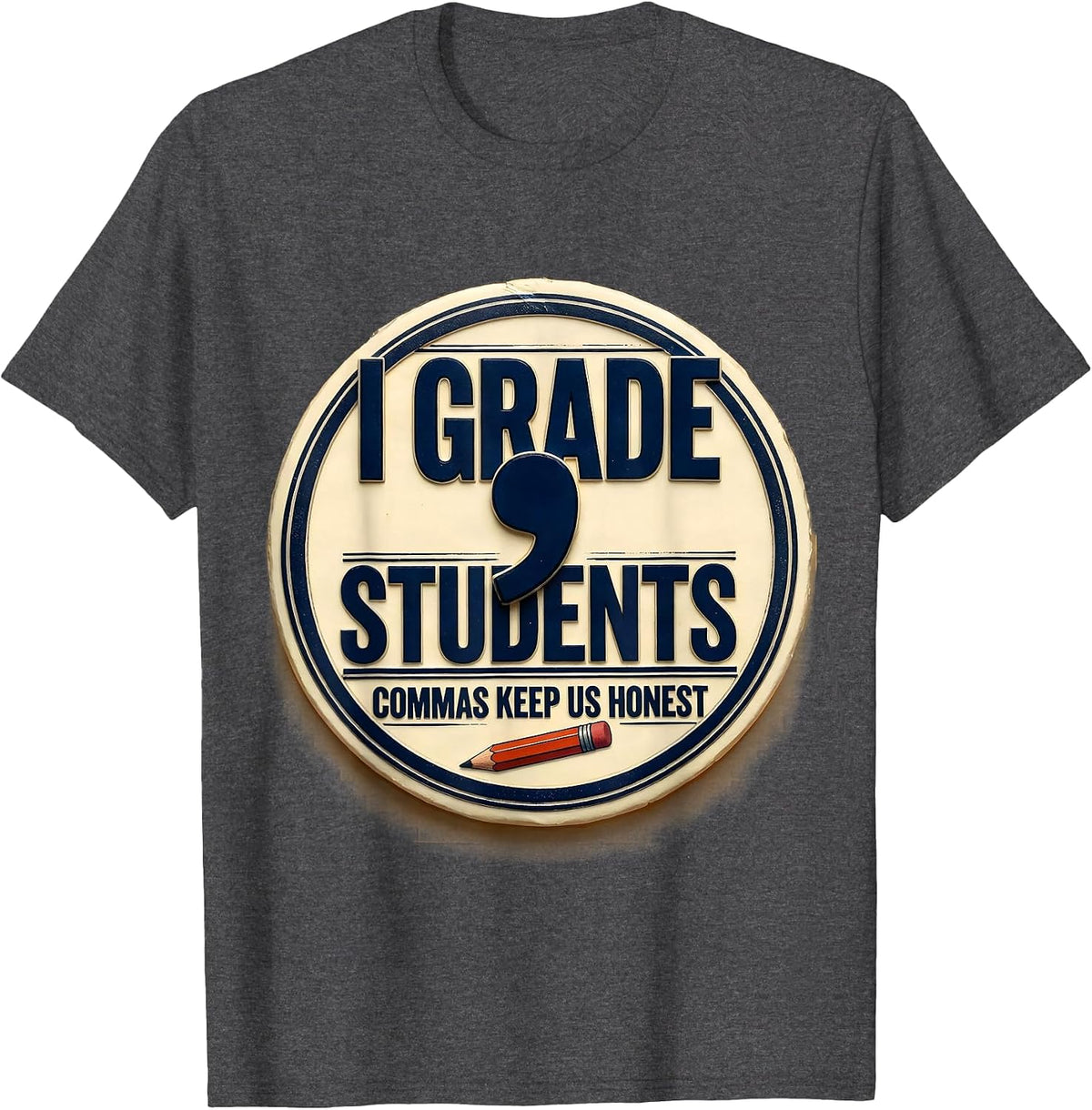 I Grade, Students — Commas Keep Us Honest Funny Grammar T-Shirt - Dark Heather Grey