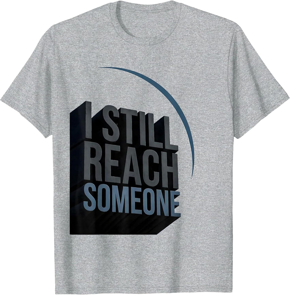 Men's I Still Reach Someone Funny Ham Radio Operator Hobby Humor T-Shirt - Heather Grey