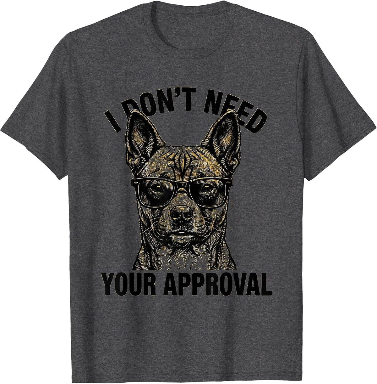 I Don't Need Your Approval Funny Dog Meme Humor Dog Owner T-Shirt - Dark Heather Grey