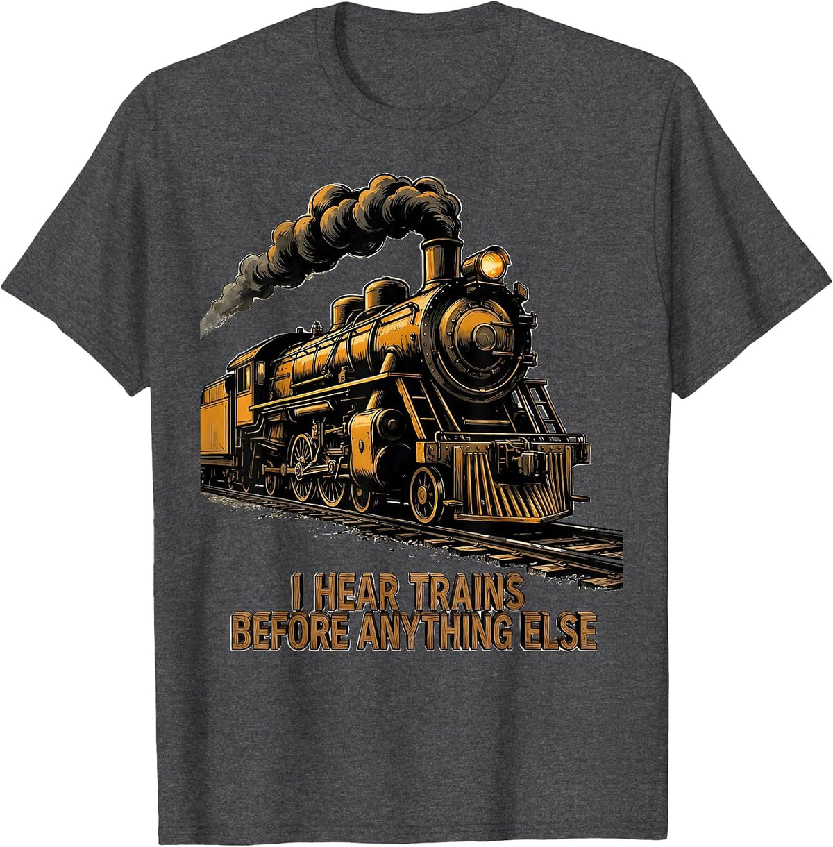 Men's I Hear Trains Before Anything Else Funny Train Enthusiast T-Shirt - Dark Heather Grey