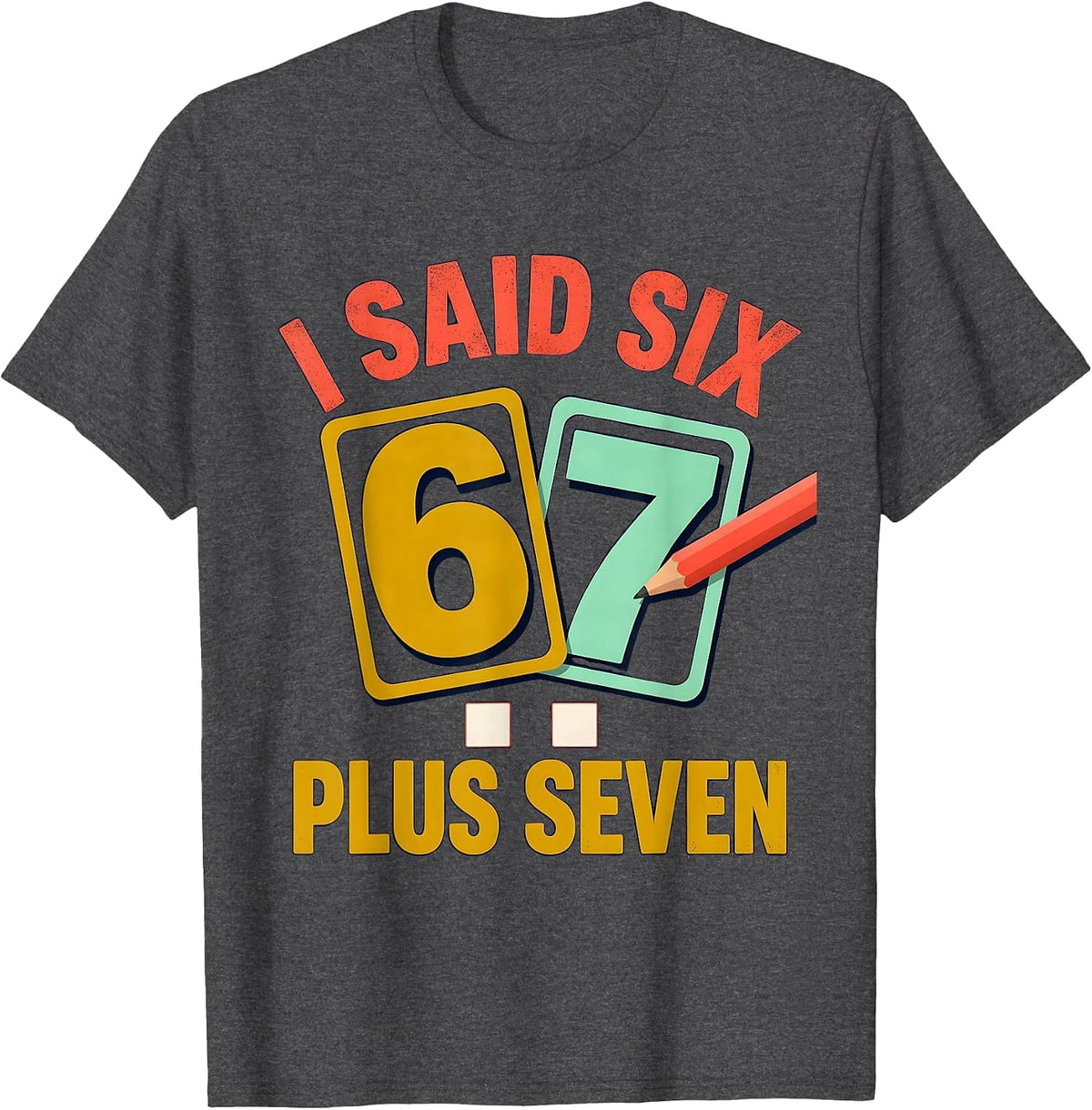 Men's I Said Six Plus Seven Funny Math Teacher Classroom Humor T-Shirt - Dark Heather Grey