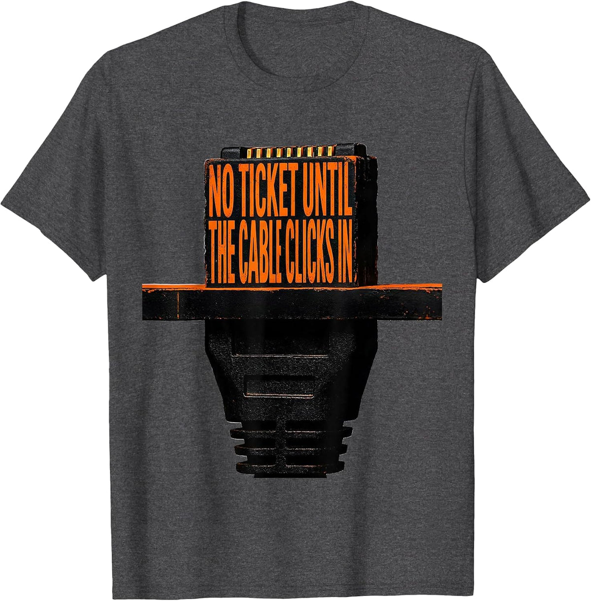 No Ticket Until The Cable Clicks In Funny Tech Support T-Shirt - Dark Heather Grey