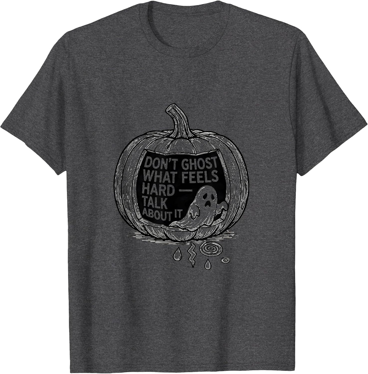 Don't Ghost What Feels Hard — Talk About It Halloween T-Shirt - Dark Heather Grey