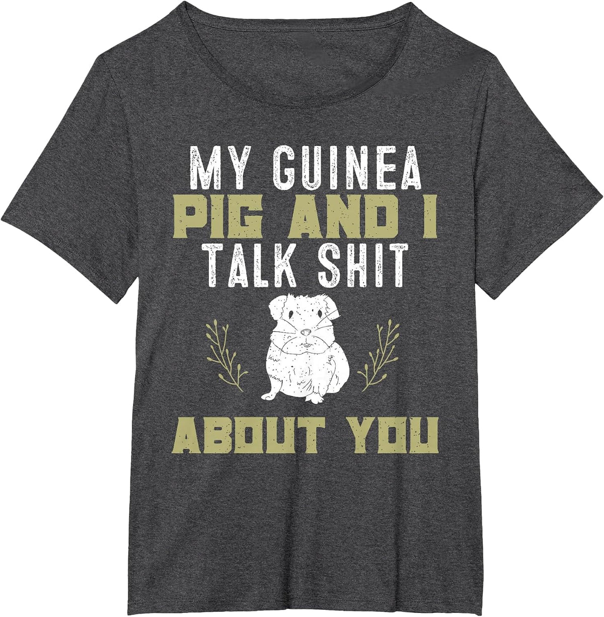 My Guinea Pig and I Talk Shit About You | Pet Owner Tshirt T-Shirt - Dark Heather Grey