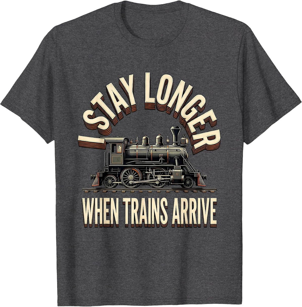 Men's I Stay Longer When Trains Arrive Funny Train Enthusiast Gift T-Shirt - Dark Heather Grey