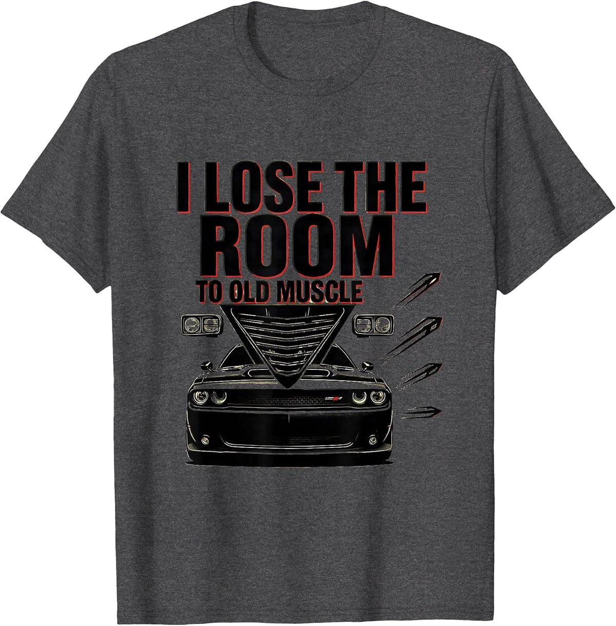 I Lose The Room To Old Muscle Stencil Classic Car Guy T-Shirt - Dark Heather Grey