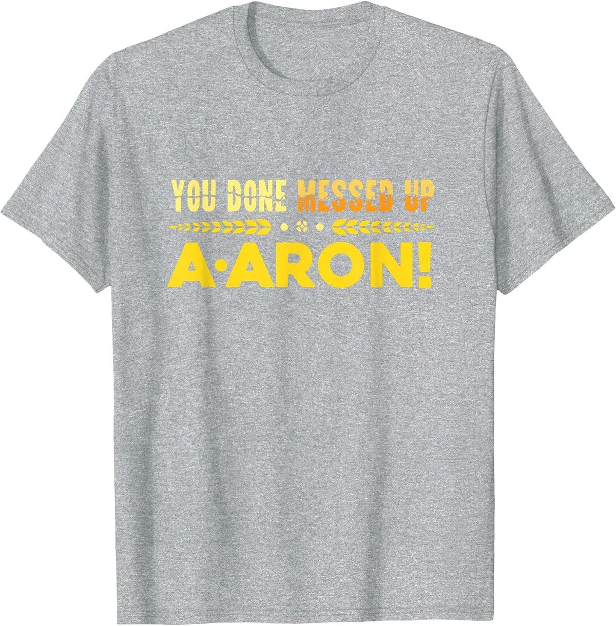 You Done Messed Up A-aron Substitute Teacher T-Shirt - Heather Grey