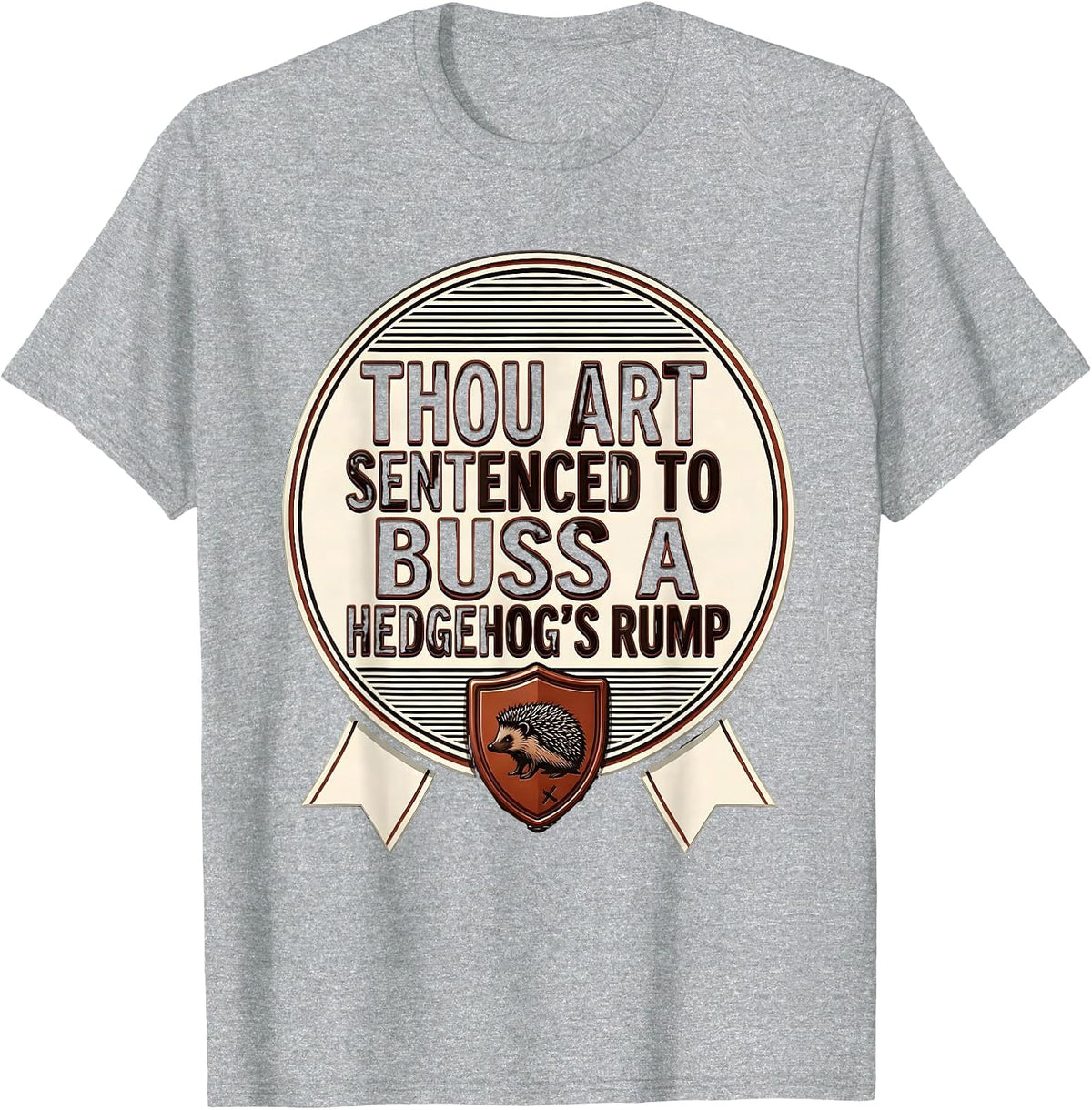 Men's Thou Art Sentenced To Buss A Hedgehog's Rump Funny T-Shirt - Heather Grey