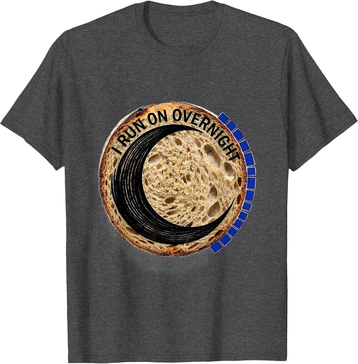 I Run on Overnight Funny Baker Sourdough Bread Lover T-Shirt - Dark Heather Grey