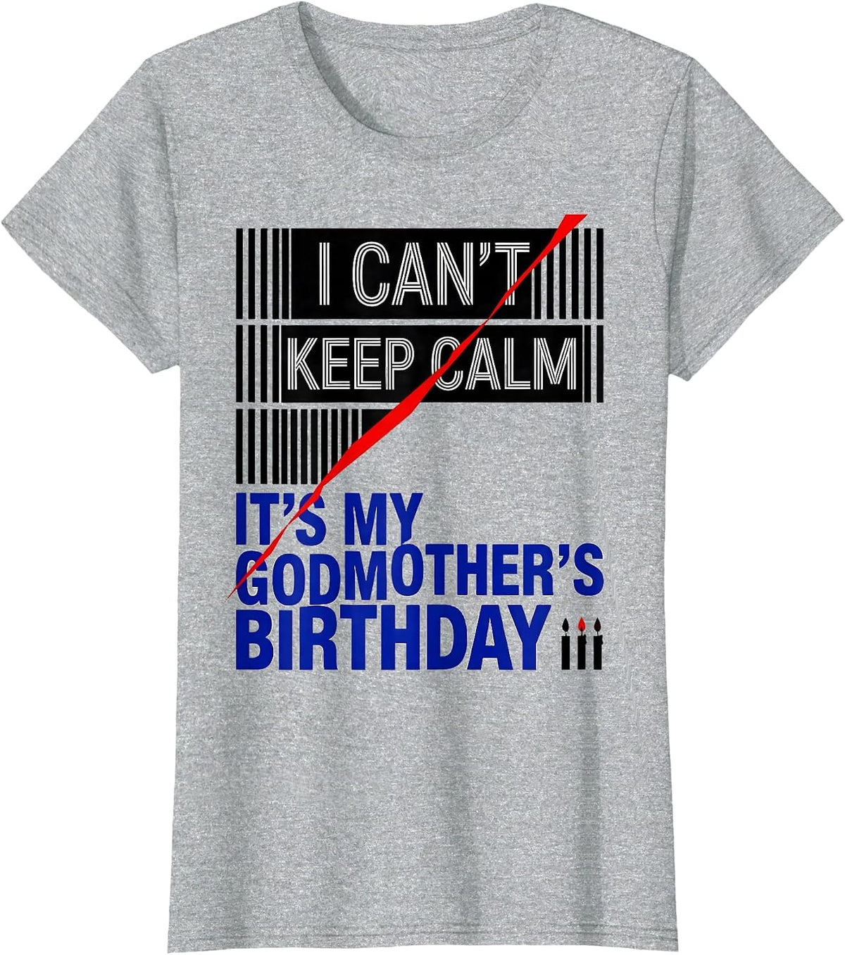 Women's I Can't Keep Calm It's My Godmother's Birthday Funny T-Shirt - Heather Grey