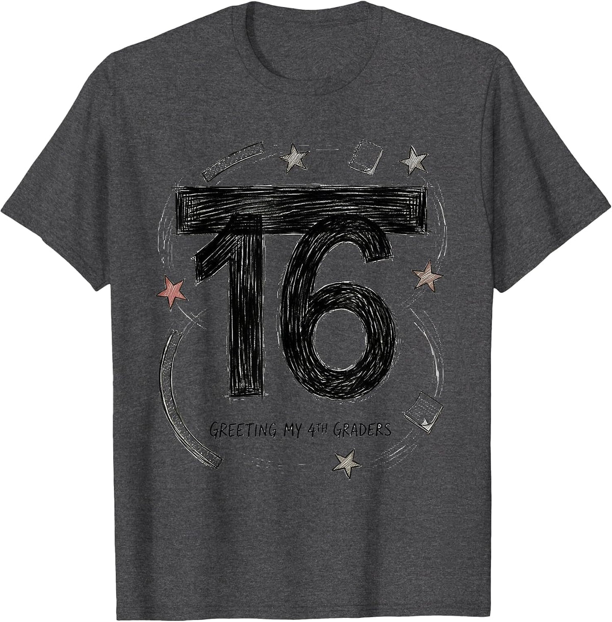 √16 Greeting My 4th Graders Math Teacher Fourth Grade School T-Shirt - Dark Heather Grey