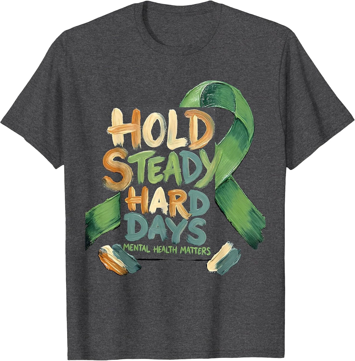 Men's Hold Steady Through Hard Days — Mental Health Matters T-Shirt - Dark Heather Grey