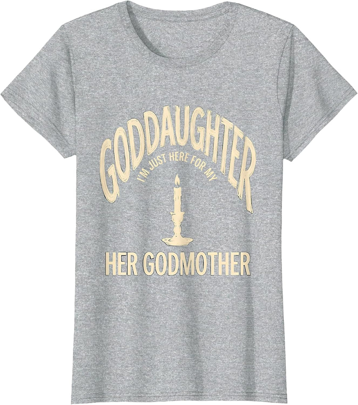 I'm Just Here For My Goddaughter — Her Godmother Godmother T-Shirt - Heather Grey