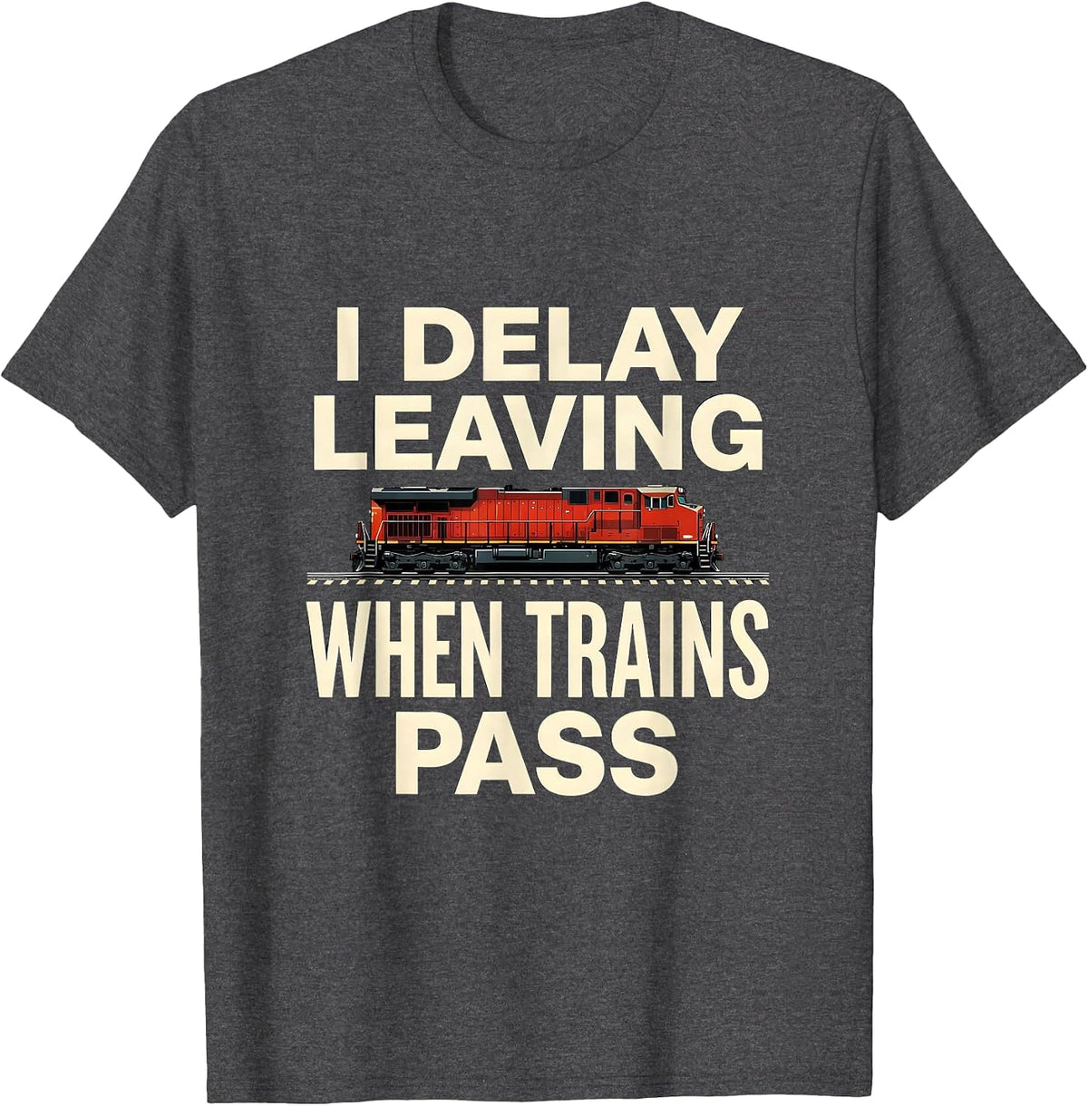 I Delay Leaving When Trains Pass Funny Train Enthusiast T-Shirt - Dark Heather Grey