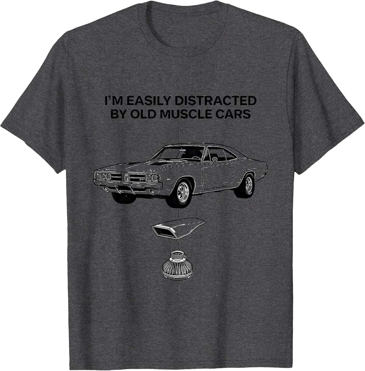 I'm Easily Distracted By Old Muscle Cars Classic Car Guy T-Shirt - Dark Heather Grey