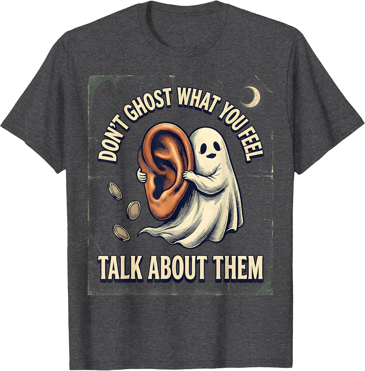 Men's Don't Ghost What You Feel Talk About Them Vintage T-Shirt - Dark Heather Grey