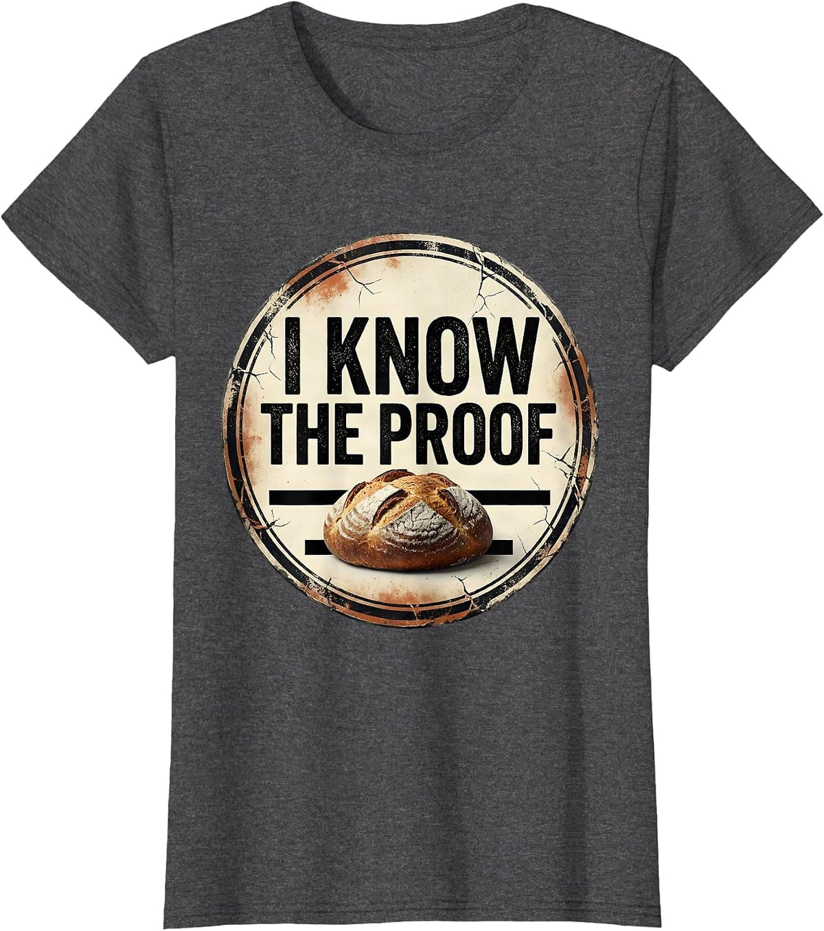 Women's I Know The Proof Funny Baker Bread Baking Sourdough Gift T-Shirt - Dark Heather Grey