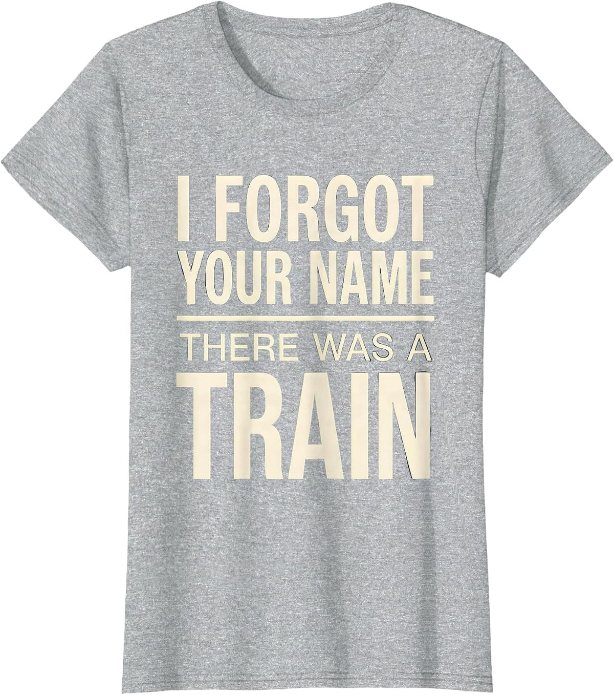 Women's I Forgot Your Name, There Was A Train Funny Train Enthusiast T-Shirt - Heather Grey