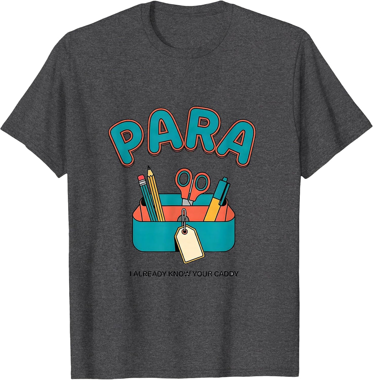 PARA, I Already Know Your Caddy Funny Paraprofessional T-Shirt - Dark Heather Grey