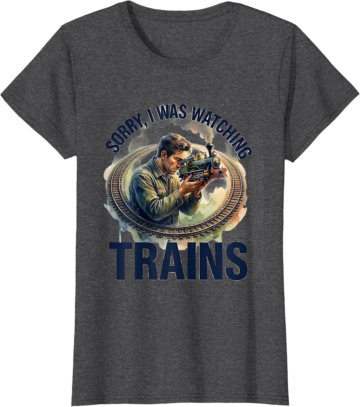 Women's Sorry, I Was Watching Trains Funny Train Enthusiast Hobbyist T-Shirt - Dark Heather Grey