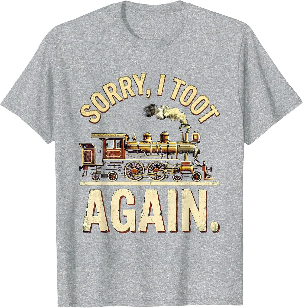 Men's Sorry, I Toot Again Vintage Train Humor Railroad Enthusiast T-Shirt - Heather Grey