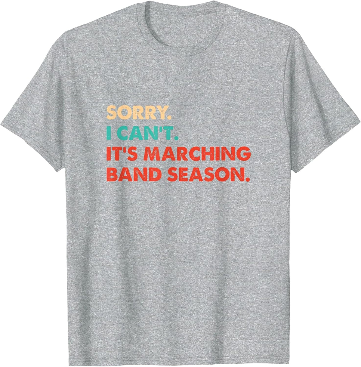 Sorry. I Can't. It's Marching Band Season, Marching Band T-Shirt - Heather Grey