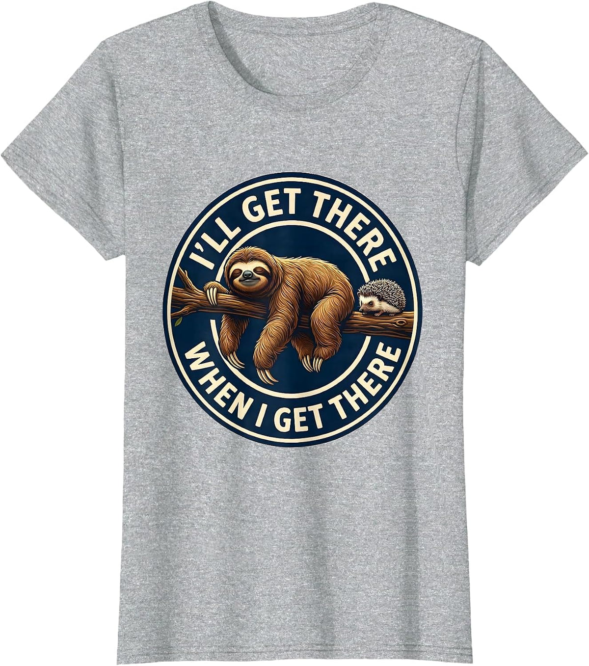 I'll Get There When I Get There Funny Sloth Humor Novelty T-Shirt - Heather Grey