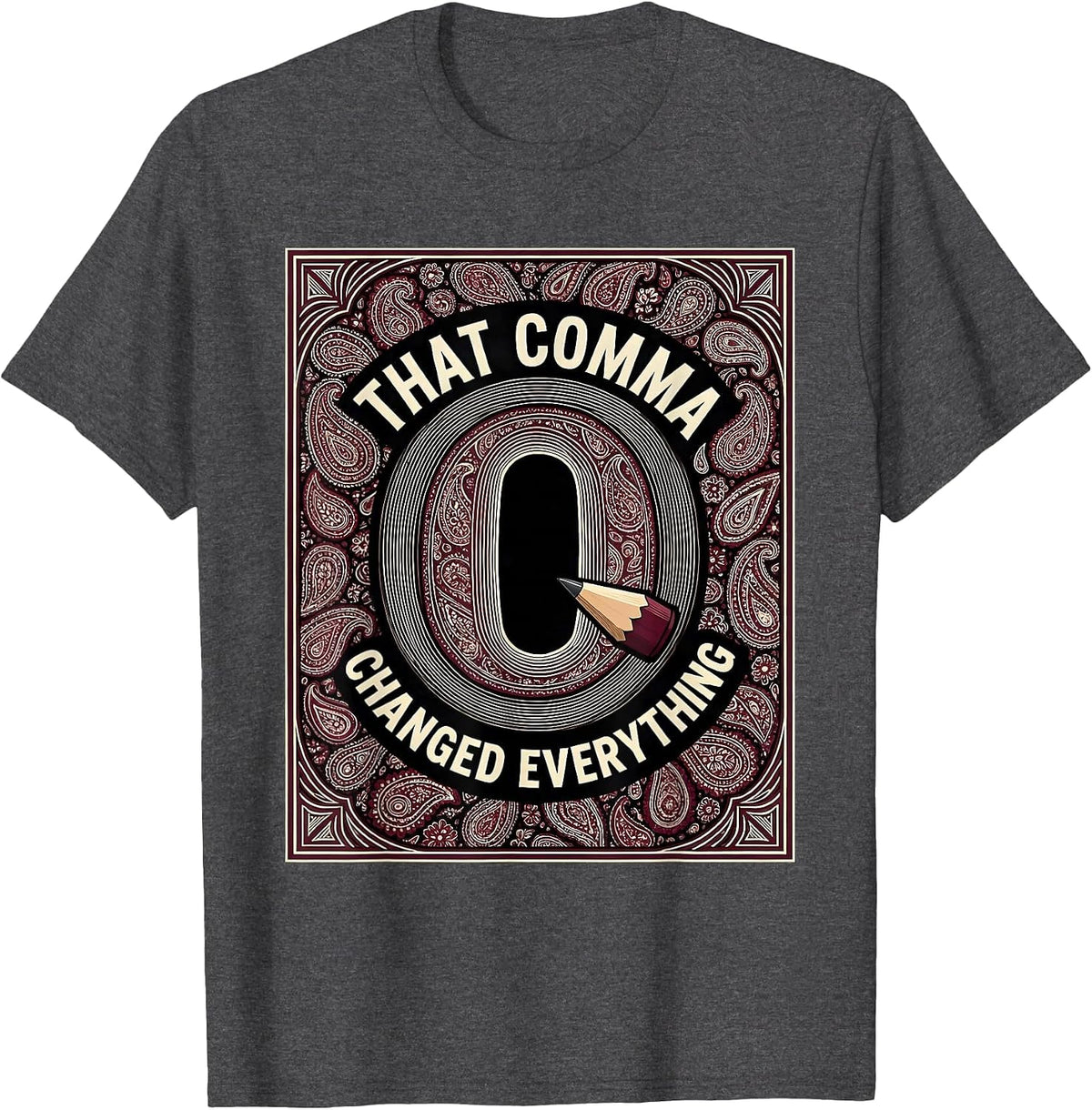 That Comma Changed Everything Funny Grammar Teacher T-Shirt - Dark Heather Grey