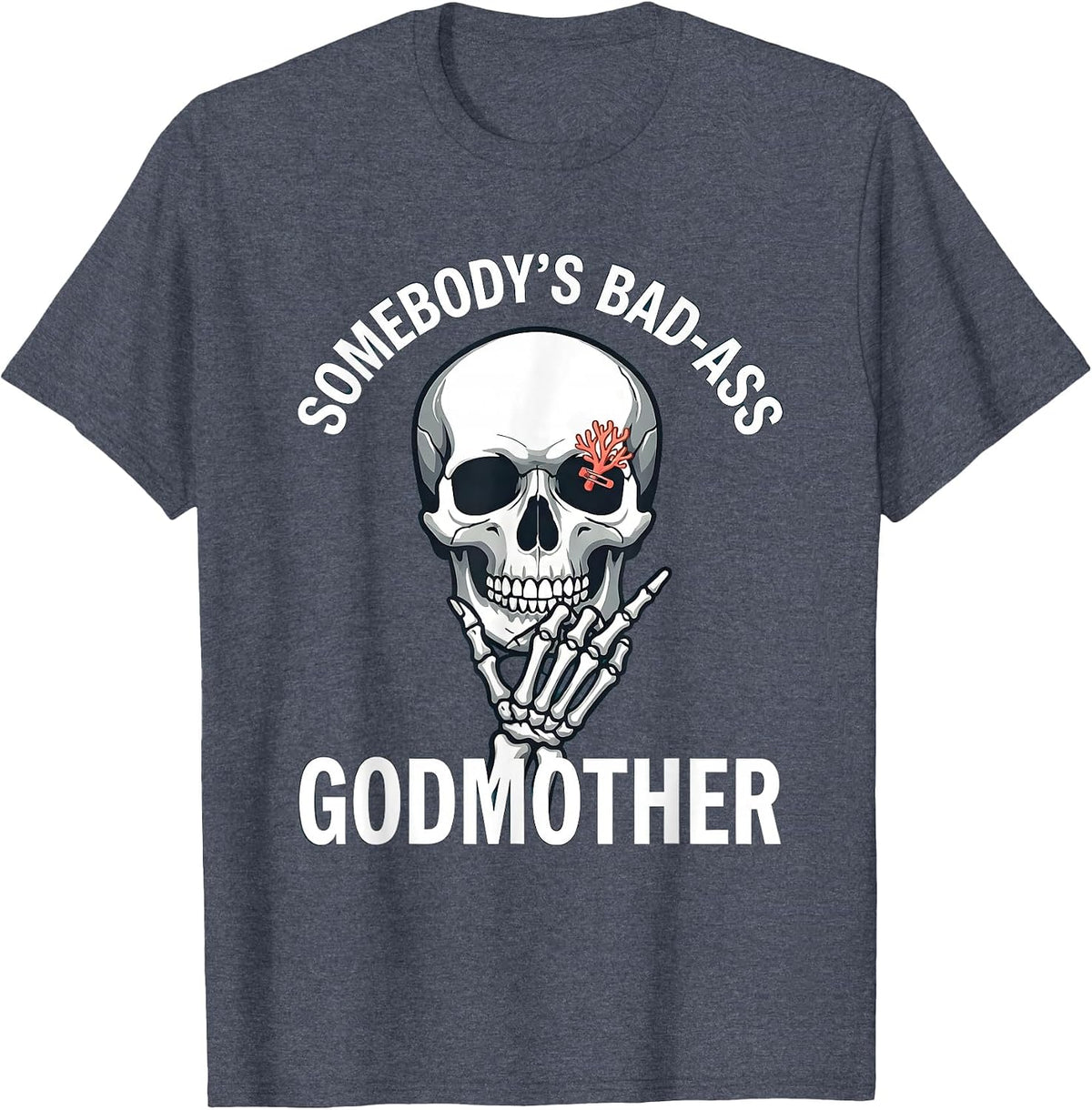 Somebody's Bad-Ass Godmother Funny Skull Skeleton Lover Gift T-Shirt - Heather Blue