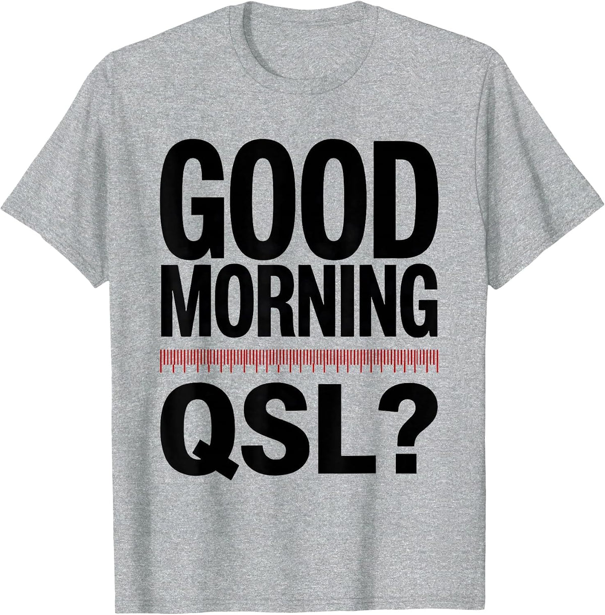 Men's Good Morning, QSL? Funny Ham Radio Operator Humor Gift T-Shirt - Heather Grey