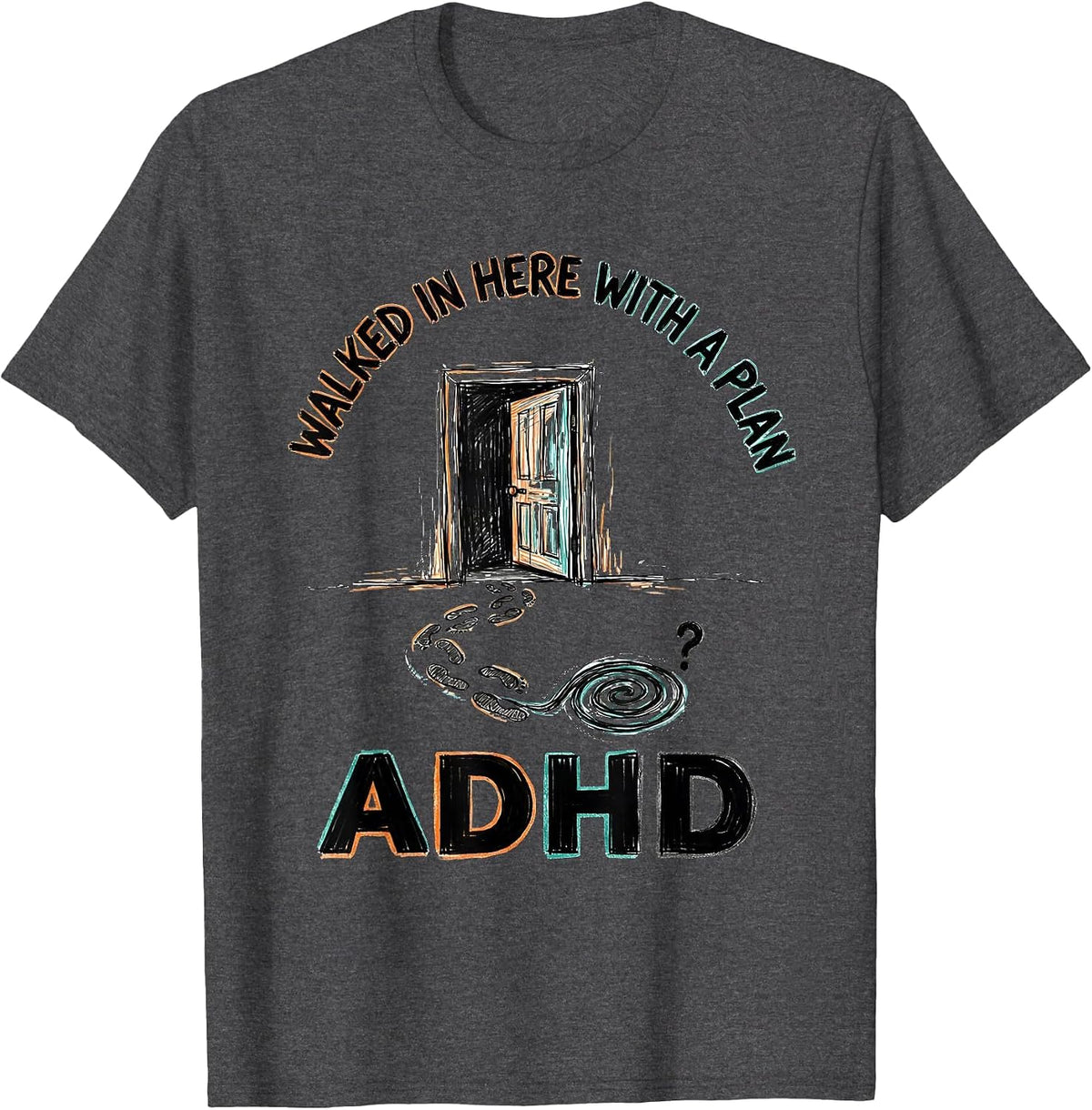 Men's Walked In Here With A Plan ADHD Funny Neurodiversity T-Shirt - Dark Heather Grey
