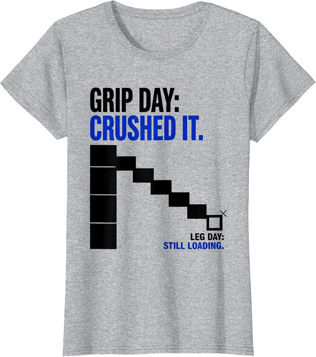 Women's Grip Day: Crushed It. Leg Day: Still Loading Funny T-Shirt - Heather Grey