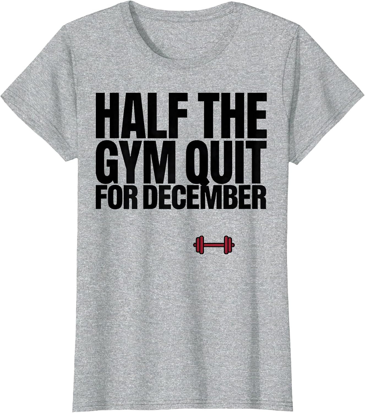 Half The Gym Quit For December Funny Christmas Gym Workout T-Shirt - Heather Grey