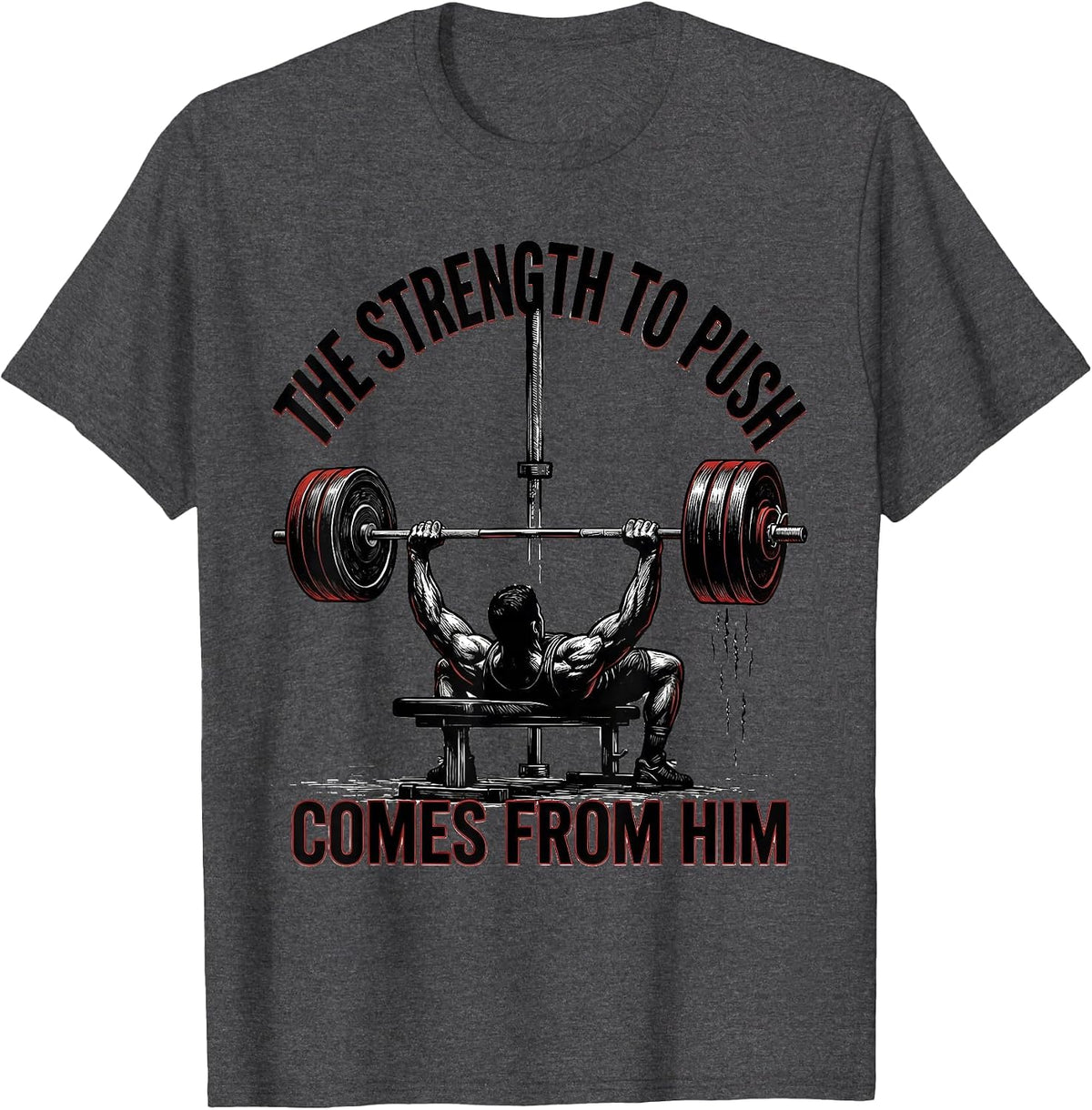 The Strength To Push Comes From Him Funny Christian Gym T-Shirt - Dark Heather Grey