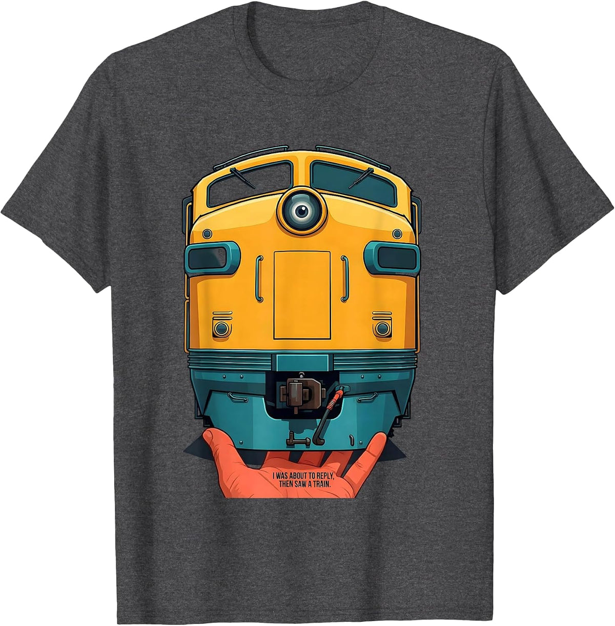 I Was About To Reply Then Saw A Train Funny Train Enthusiast T-Shirt - Dark Heather Grey