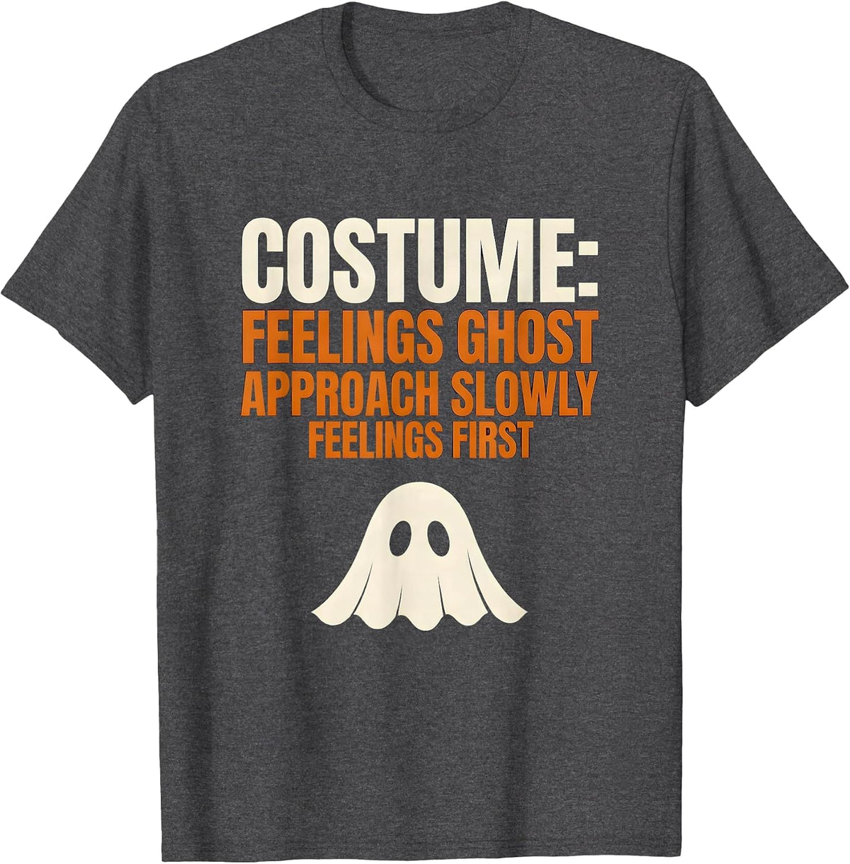 Costume: Feelings Ghost. Approach Slowly, Feelings First T-Shirt - Dark Heather Grey