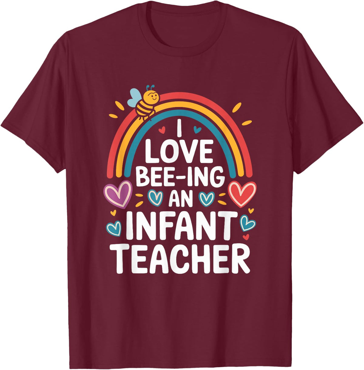 I Love Bee-Ing an Infant Teacher T-Shirt Tee Toddler Teaching Daycare Gift - Burgundy