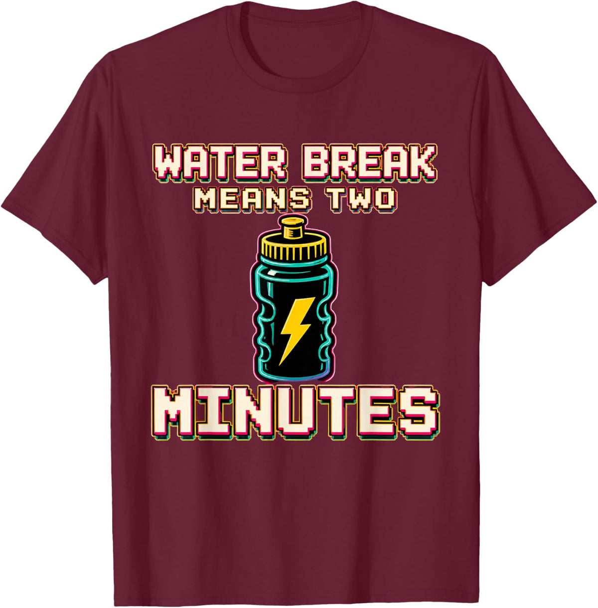 Water Break Means Two Minutes Marching Band Director T-Shirt - Burgundy