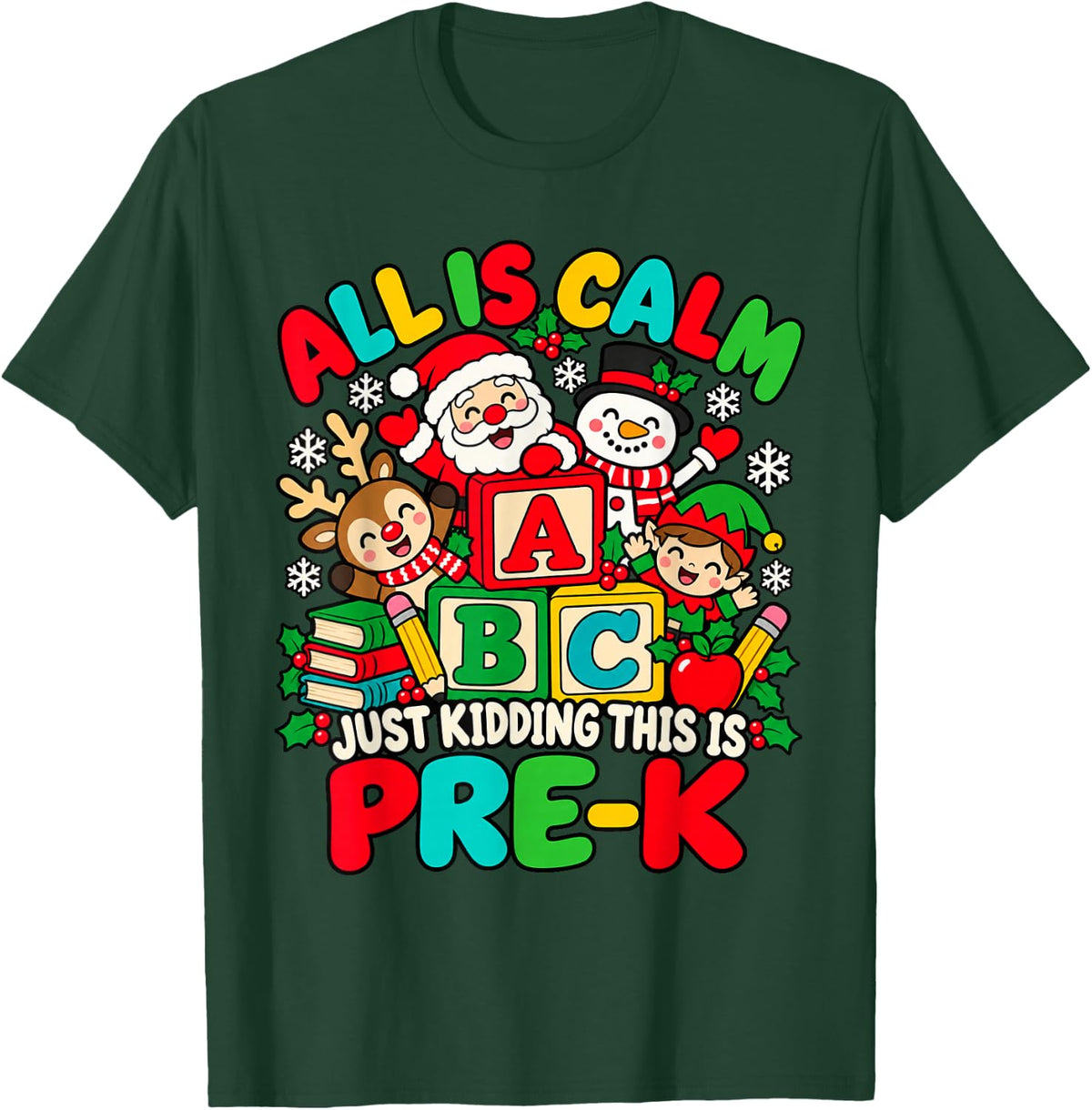 All is Calm Just Kidding This is Pre-K Christmas ABC Teacher T-Shirt - Dark Green