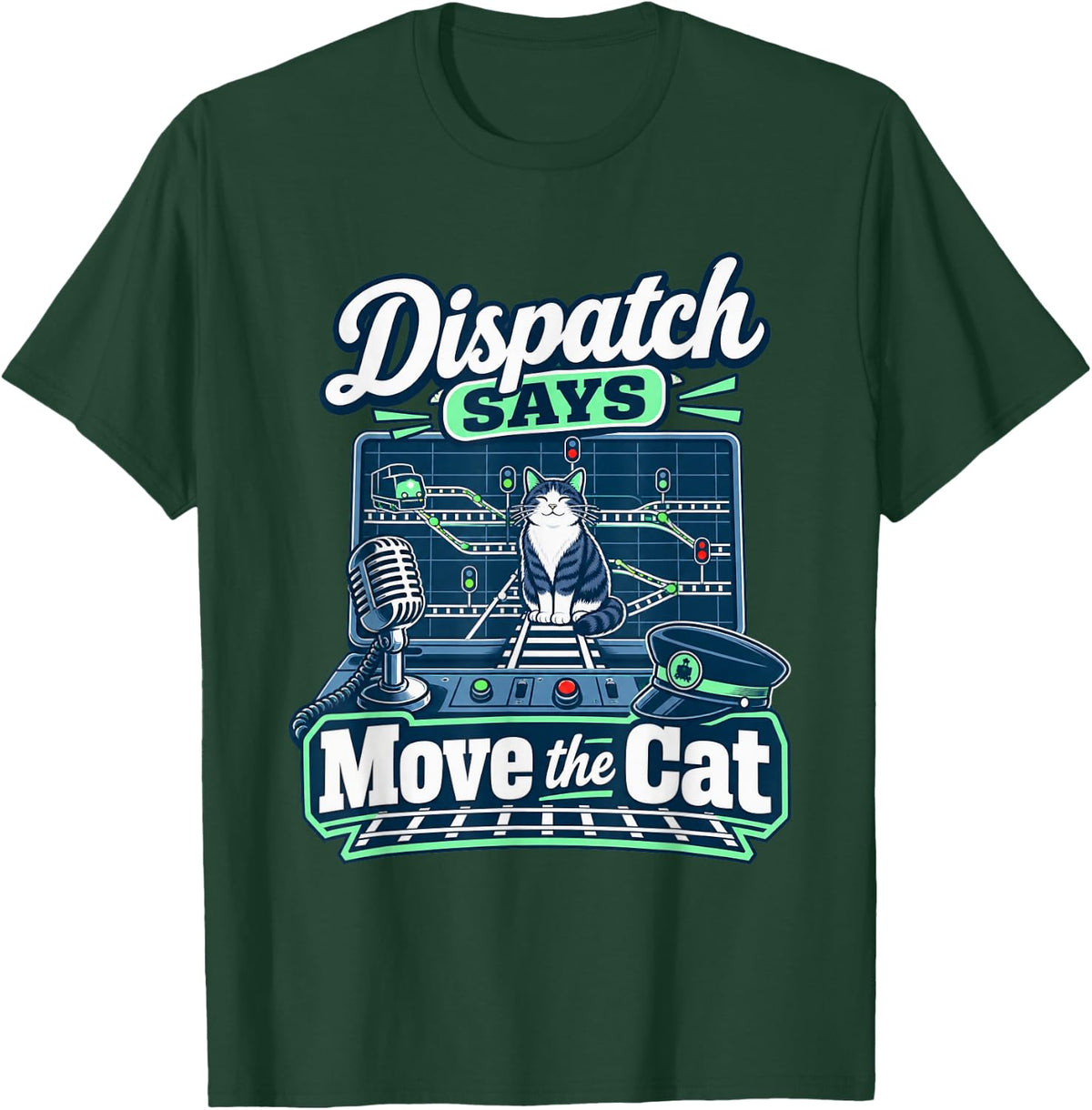 Model Railroad Cat Owner - Dispatch Says Move the Cat T-Shirt - Dark Green
