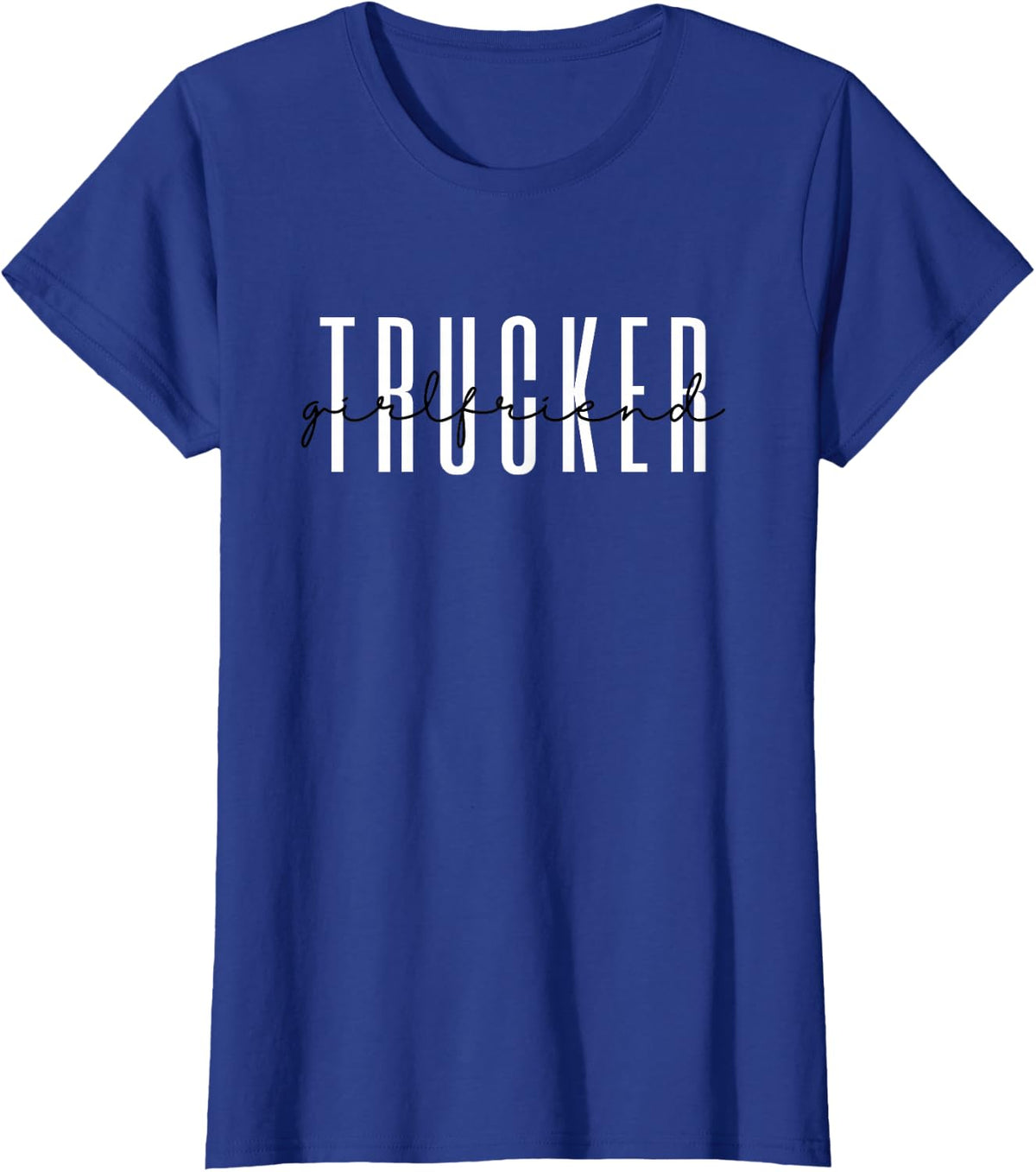 Trucker Girlfriend Truck Driver T-Shirt - Royal Blue