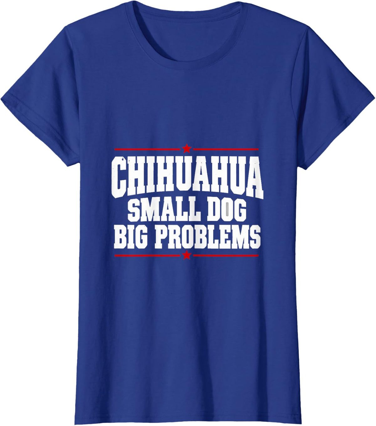 Chihuahua Small Dog Big Problems Funny Meme T-Shirt - Royal Blue