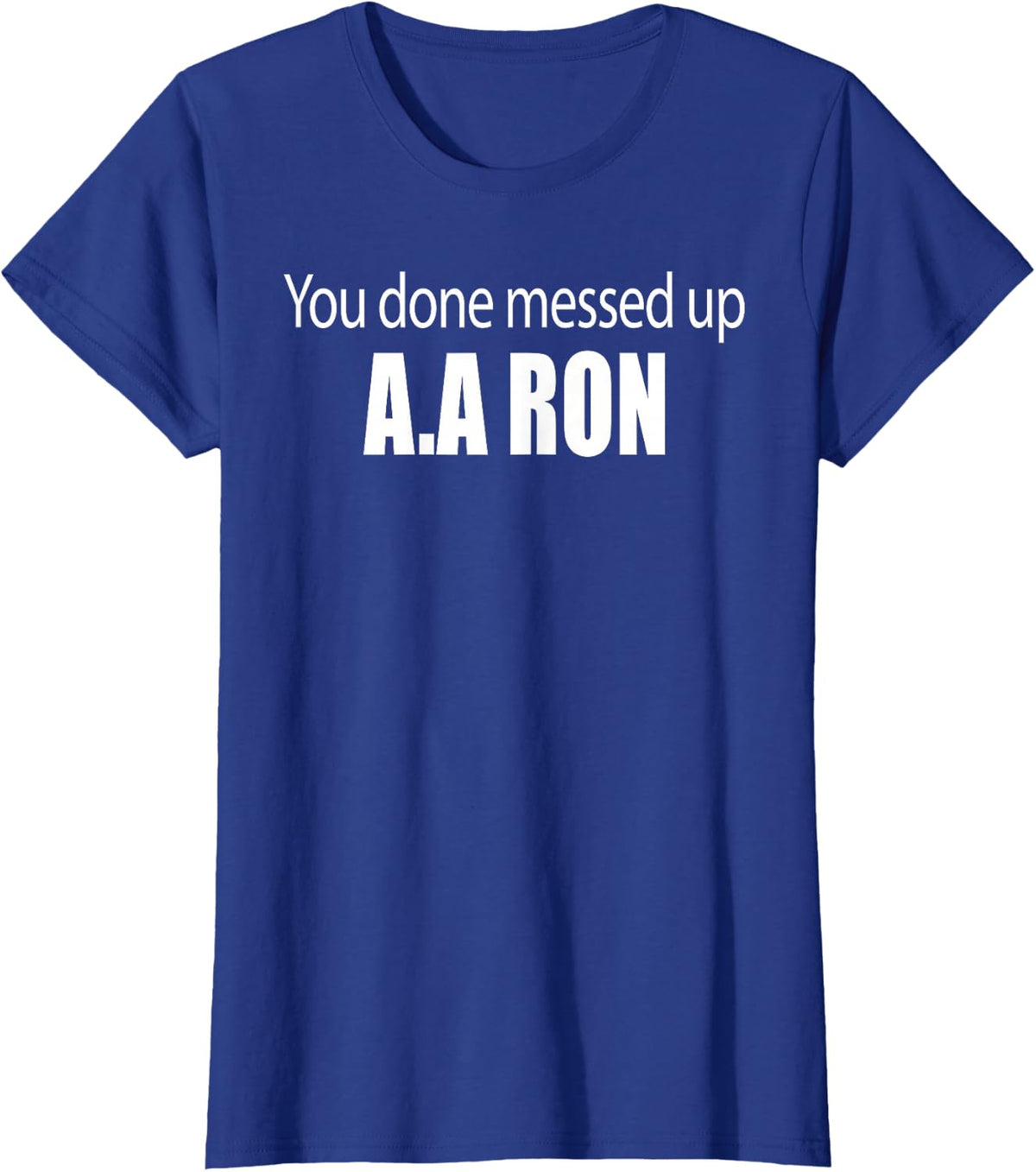 You Done Messed Up AA Ron Substitute Teacher Funny Meme Tee T-Shirt - Royal Blue