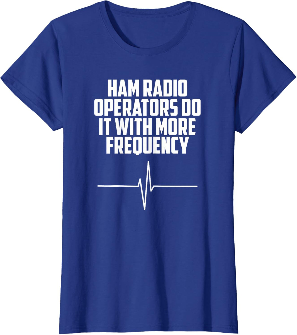 Ham Radio Operators Do It With More Frequency T-Shirt - Royal Blue