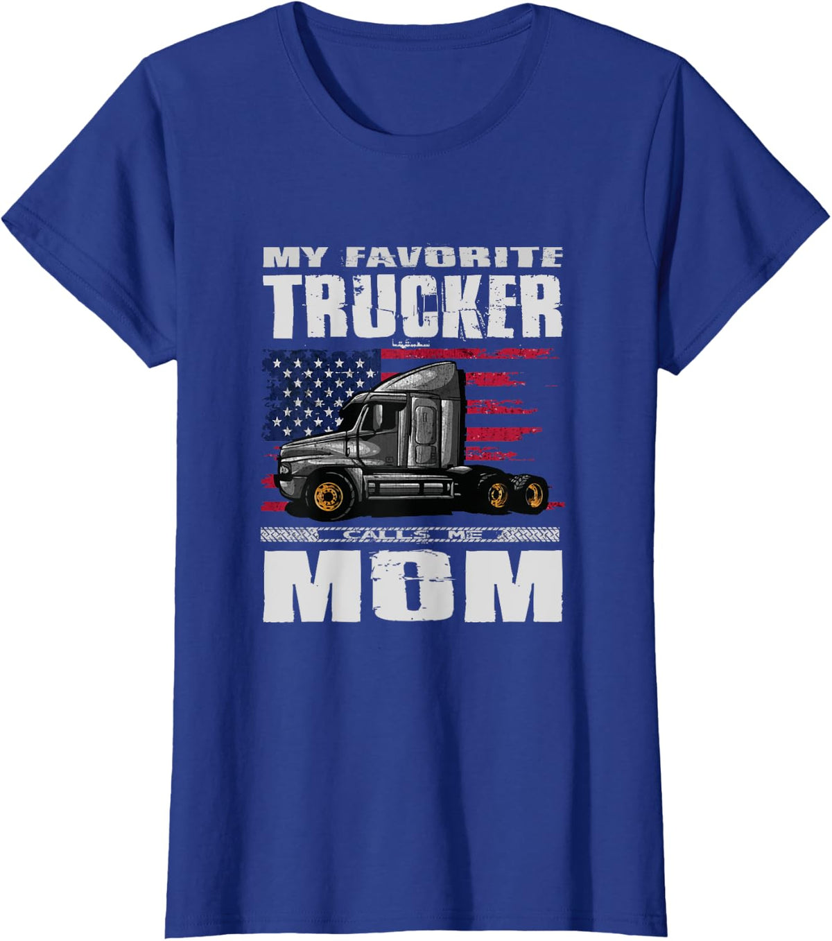 My Favorite Trucker Calls Me Mom Truck Driver T-Shirt - Royal Blue