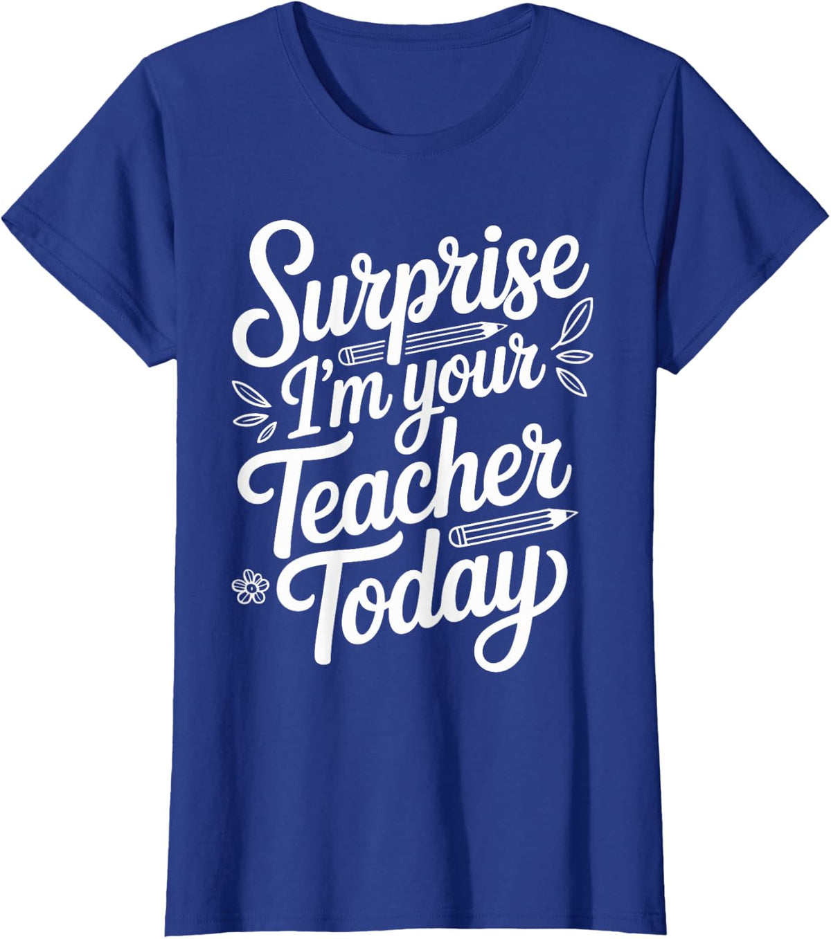 Surprise I'm Your Teacher Today School Substitute Teacher T-Shirt - Royal Blue