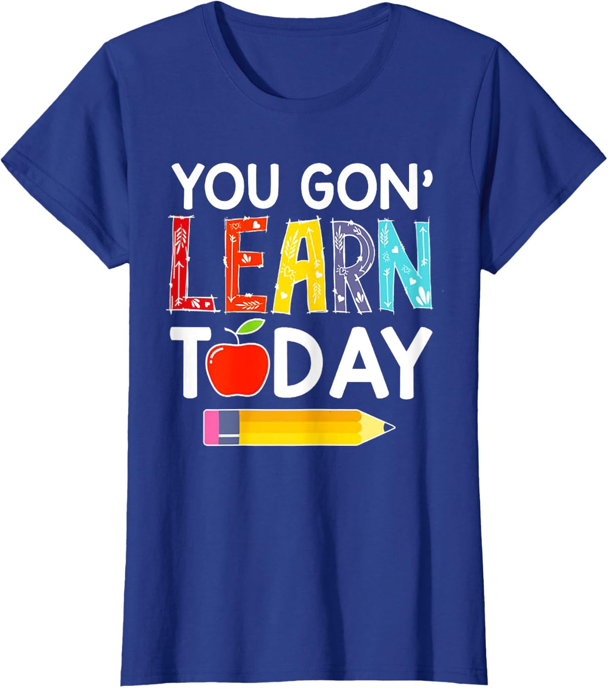 You Gon' Learn Today Teacher Gift Back To School Tshirt Men Women T-Shirt - Royal Blue